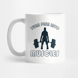 TURN PAIN INTO MUSCLES Mug